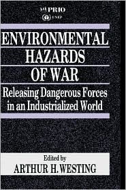 Environmental Hazards of War: Releasing Dangerous Forces in an Industrialized World by Arthur H. Westing