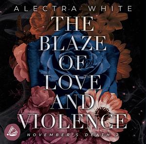 The Blaze of Love and Violence by Alectra White