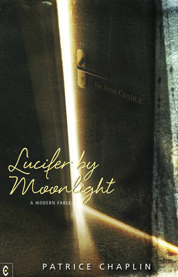 Lucifer by Moonlight: A Modern Fable by Patrice Chaplin