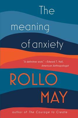 The Meaning of Anxiety by Rollo May