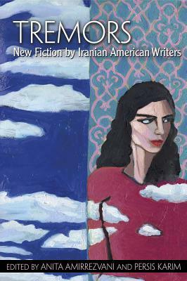 Tremors: New Fiction by Iranian American Writers by Persis Karim, Anita Amirrezvani
