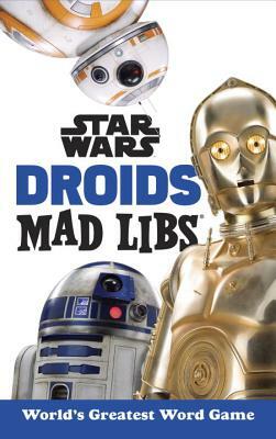 Star Wars Droids Mad Libs by Brandon T. Snider