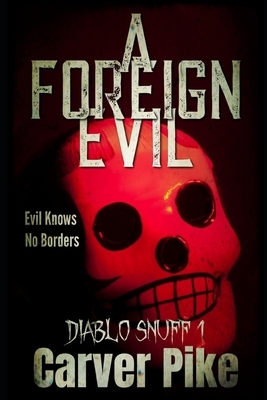 A Foreign Evil: Diablo Snuff 1 by Carver Pike