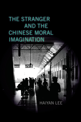 The Stranger and the Chinese Moral Imagination by Haiyan Lee