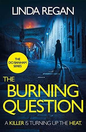 The Burning Question: A compulsive British detective crime thriller (The DCI Banham Series Book 5) by Linda Regan