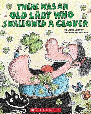 There Was an Old Lady Who Swallowed a Clover! by Lucille Colandro