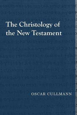 The Christology of the New Testament by Oscar Cullmann