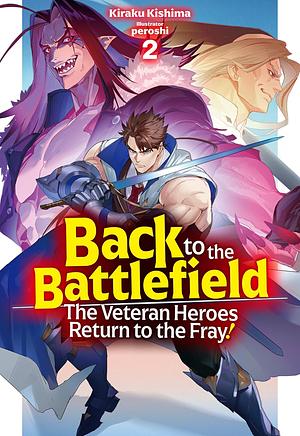 Back to the Battlefield: The Veteran Heroes Return to the Fray! Volume 2 by Kiraku Kishima