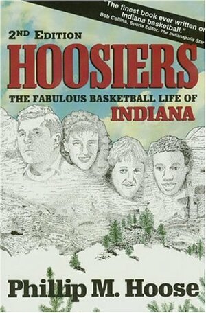 Hoosiers: The Fabulous Basketball Life of Indiana by Phillip Hoose