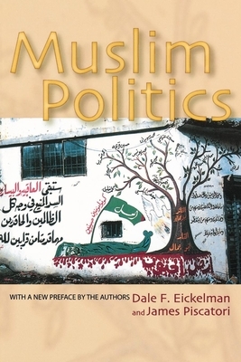 Muslim Politics by James Piscatori, Dale F. Eickelman