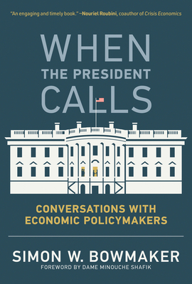 When the President Calls: Conversations with Economic Policymakers by Simon W. Bowmaker