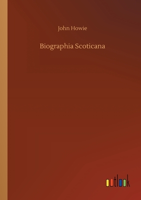 Biographia Scoticana by John Howie