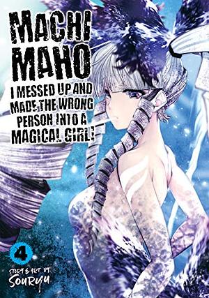 Machimaho: I Messed Up and Made the Wrong Person Into a Magical Girl! Vol. 4 by Souryu