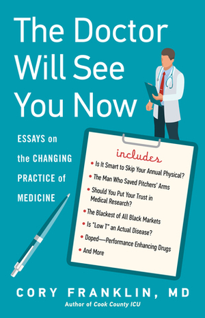 The Doctor Will See You Now: Essays on the Changing Practice of Medicine by Cory Franklin