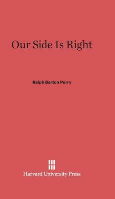 Our Side Is Right by Ralph Barton Perry