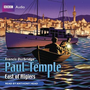Paul Temple: East of Algiers by Francis Durbridge