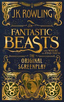 Fantastic Beasts and Where to Find Them: The Original Screenplay by J.K. Rowling