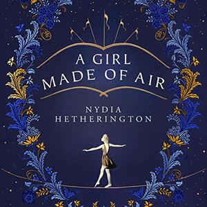 A Girl Made of Air by Nydia Hetherington