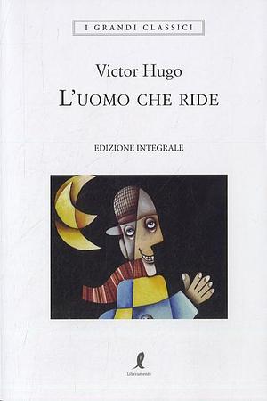 L'uomo che ride. Ediz. integrale by Victor Hugo