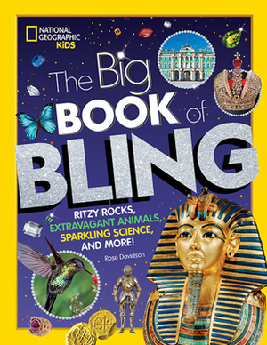 The Big Book of Bling: Ritzy Rocks, Extravagant Animals, Sparkling Science, and More! by Rose Davidson