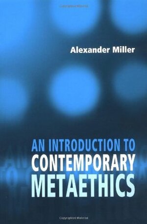 An Introduction to Contemporary Metaethics by Alex Miller