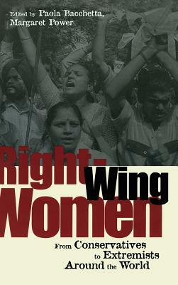 Right-Wing Women: From Conservatives to Extremists Around the World by Margaret Power, Paola Bacchetta