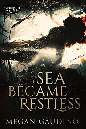 The Sea Became Restless by Megan Gaudino