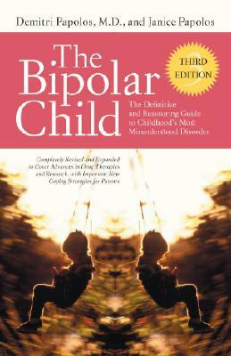 The Bipolar Child (Third Edition): The Definitive and Reassuring Guide to Childhood's Most Misunderstood Disorder by Janice Papolos, Demitri Papolos