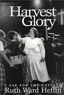 Harvest Glory: I Ask for the Nations by Ruth Ward Heflin