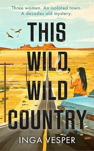 This Wild, Wild Country by Inga Vesper