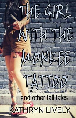 The Girl With the Monkee Tattoo by Kathryn Lively