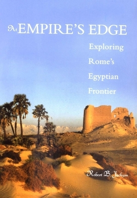 At Empire's Edge: Exploring Rome's Egyptian Frontier by Robert B. Jackson