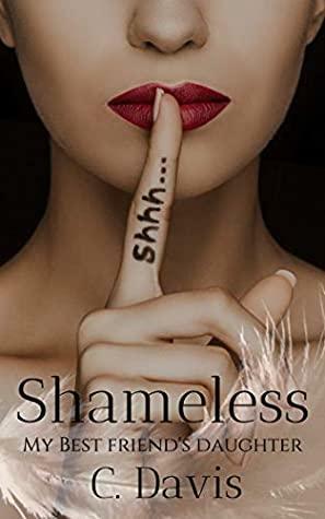 Shameless: My Best Friend's Daughter by C. Davis, Carla Dailey