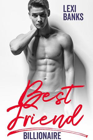 Best Friend Billionaire by Lexi Banks