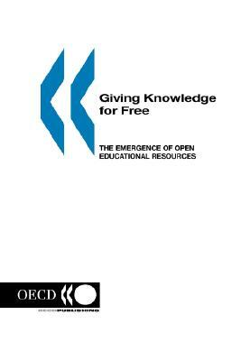 Giving Knowledge for Free: The Emergence of Open Educational Resources by Organization For Economic Cooperat Oecd