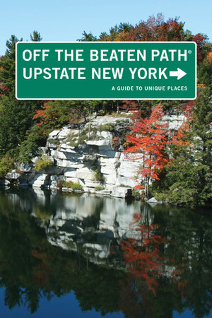 Upstate New York Off the Beaten Path&reg;: A Guide to Unique Places by Susan Finch