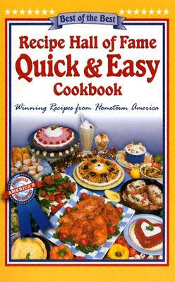 Recipe Hall of Fame Quick & Easy Cookbook: Winning Recipes from Hometown America by 
