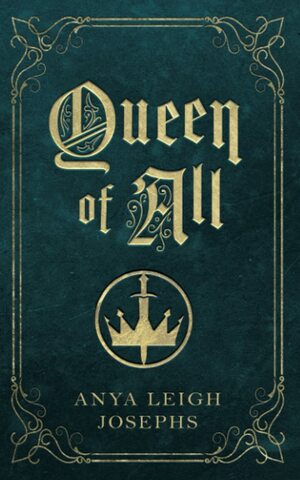 Queen of All by Anya Leigh Josephs