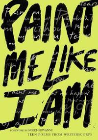 Paint Me Like I Am: Teen Poems from Writerscorps by Bill Aguado, Richard Newirth