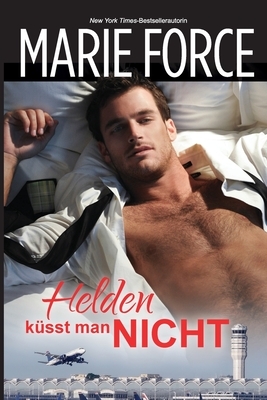 Helden küsst man nicht by Marie Force