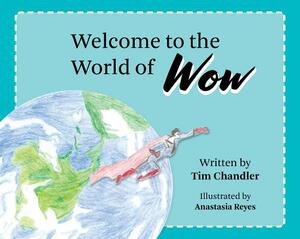 Welcome to the World of Wow by Tim Chandler