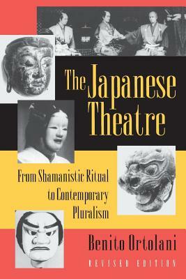 The Japanese Theatre: From Shamanistic Ritual to Contemporary Pluralism - Revised Edition by Benito Ortolani