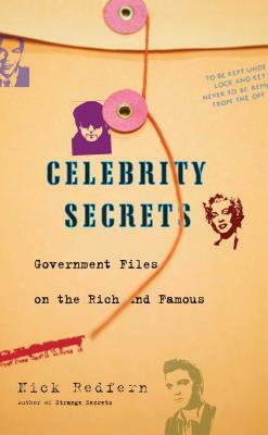 Celebrity Secrets: Official Government Files on the Rich and Famous by Nick Redfern