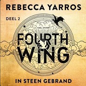 Fourth Wing: in steen gebrand deel 2 by Rebecca Yarros