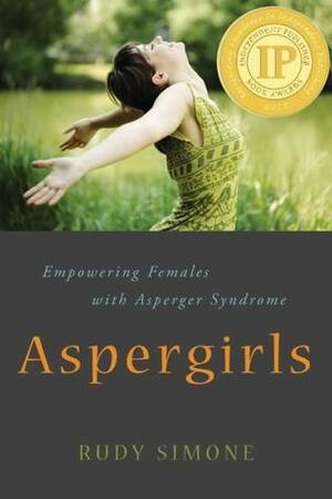 Aspergirls: Empowering Females with Asperger Syndrome by Rudy Simone