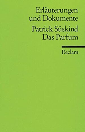 Das Parfum - Erläuterungen und Dokumente by Wolfgang Delseit