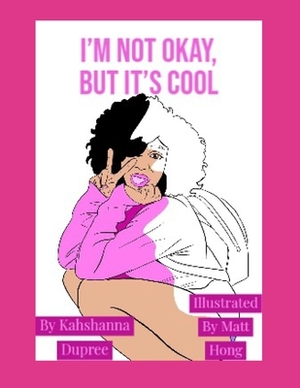 I'm Not Okay, But it's Cool by Kahshanna Dupree