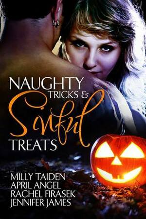 Naughty Tricks and Sinful Treats by Milly Taiden, Jennifer James, April Angel, Rachel Firasek