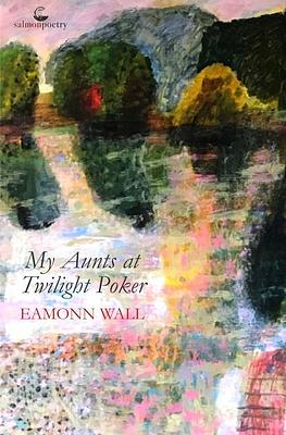 My Aunts At Twilight Poker by Eamonn Wall