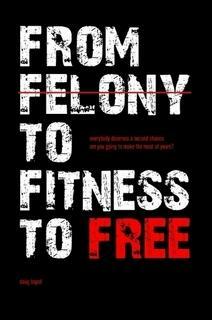 From Felony to Fitness to Free by Doug Bopst